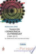 Transición y democracia en Paraguay [1989-2017]: El cambio no es una cuestión electoral