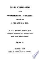 Tratado académico-forense de los procedimientos judiciales: (1853. 444 p.)