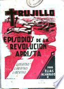 Trujillo, episodios de la revolución aprista ...