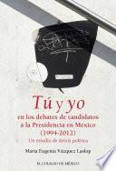 Tú y yo en los debates de candidatos a la Presidencia de México (1994-2012).