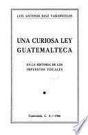 Una curiosa ley guatemalteca, en la historia de los impuestos fiscales