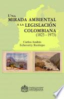 Una mirada ambiental a la legislación colombiana (1823 – 1973)
