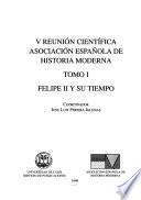 V reunión científica asociación española de historia moderna: Felipe II y su tiempo