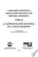 V Reunión Científica Asociación Española de Historia Moderna: La administración municipal de la Edad Moderna