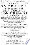 Viage Svcessos, Y Gverras Del Infante Cardenal Don Fernando De Avstria, Desde doze de Abril de [1632], que salio de Madrid ... hasta veinte y vno de Setiembre de [1636]