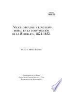 Vicios, virtudes y educación moral en la construcción de la república, 1821-1852