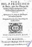 Vida del P. Francisco de Borja, que fue Duque de Gãdia, y despues religioso y III. general de la Compania de Jesus