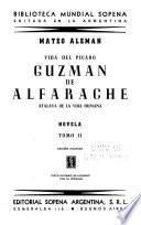 Vida del pćaro Guzmán de Alfarache, criado del rey Felipe III, nuestro señor, y natural vecino de Sevilla
