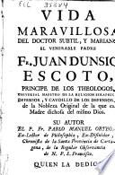 Vida maravillosa del doctor subtil ... Fr. Juan Dunsio Escoto, ...