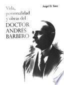 Vida, personalidad y obras del doctor Andrés Barbero