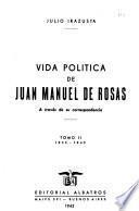 Vida politica de Juan Manuel de Rosas: (La organizacion confederal) 1835-1840