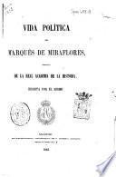 Vida política del Marqués de Miraflores, individuo de la Real Academia de la historia