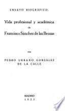 Vida profesional y académica de Francisco Sánchez de las Brozas