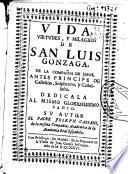 Vida, virtudes y milagros de San Luis Gonzaga de la Compañia de Jesus ...
