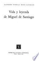 Vida y leyenda de Miguel de Santiago