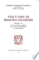 Vida y obra de Francisco Hernández [por] Germán Somolinos D'Ardois; precedida de España y Nueva España en la época de Felipe II, por José Miranda