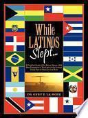 While Latinos Slept...